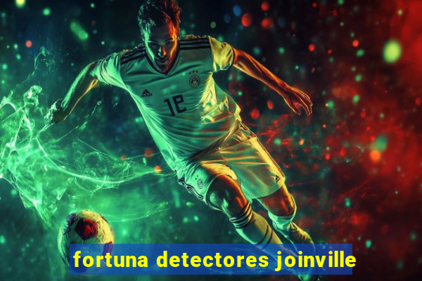 fortuna detectores joinville